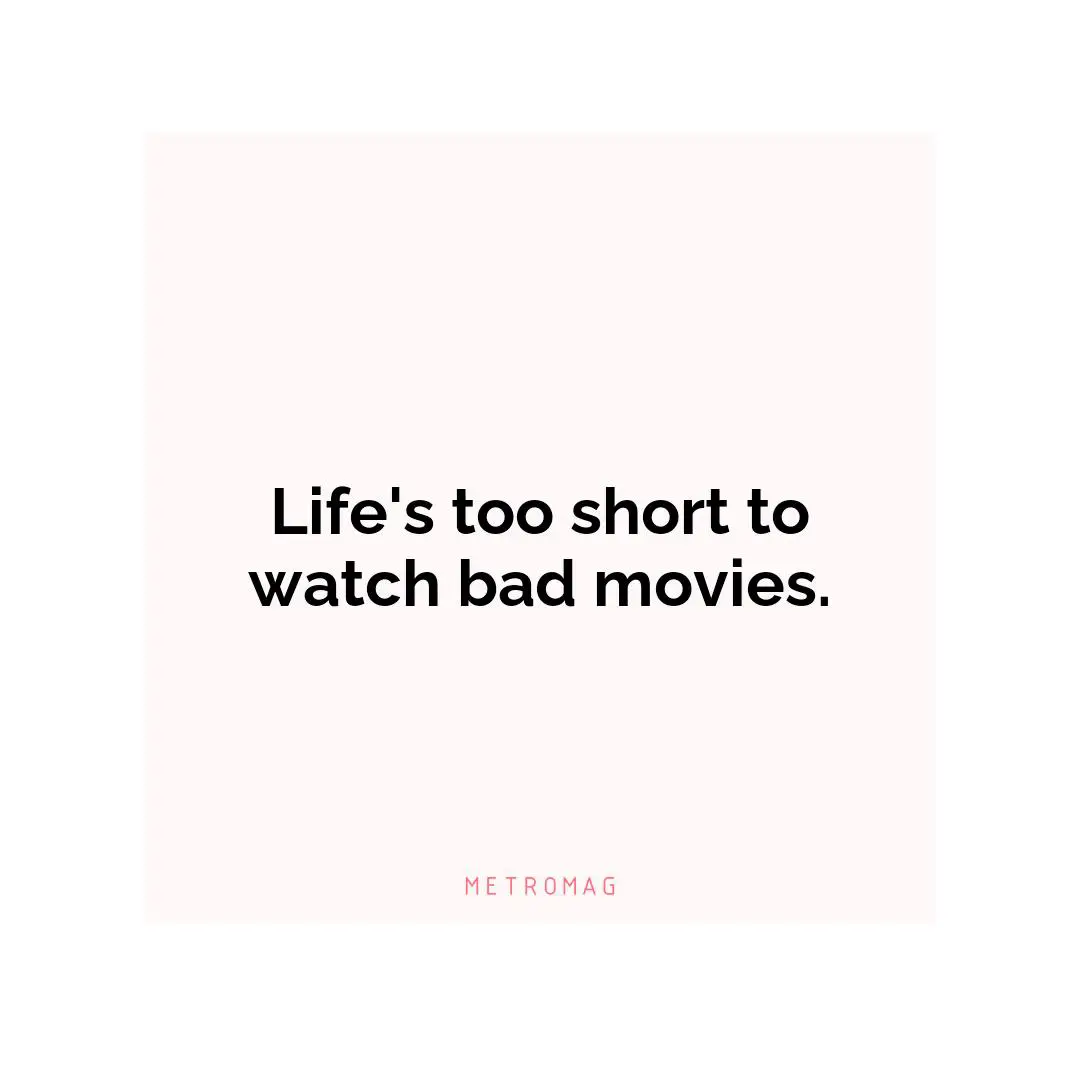Life's too short to watch bad movies.