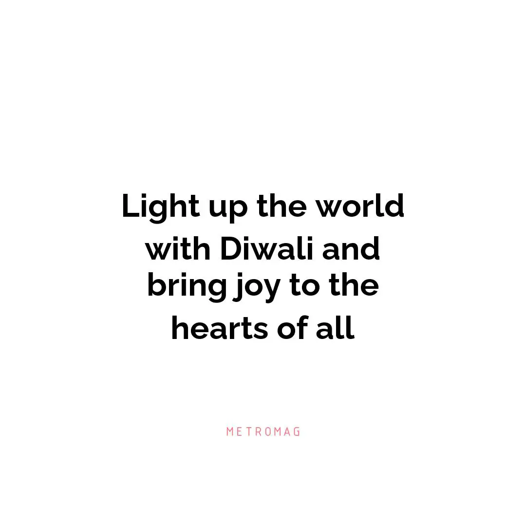 Light up the world with Diwali and bring joy to the hearts of all