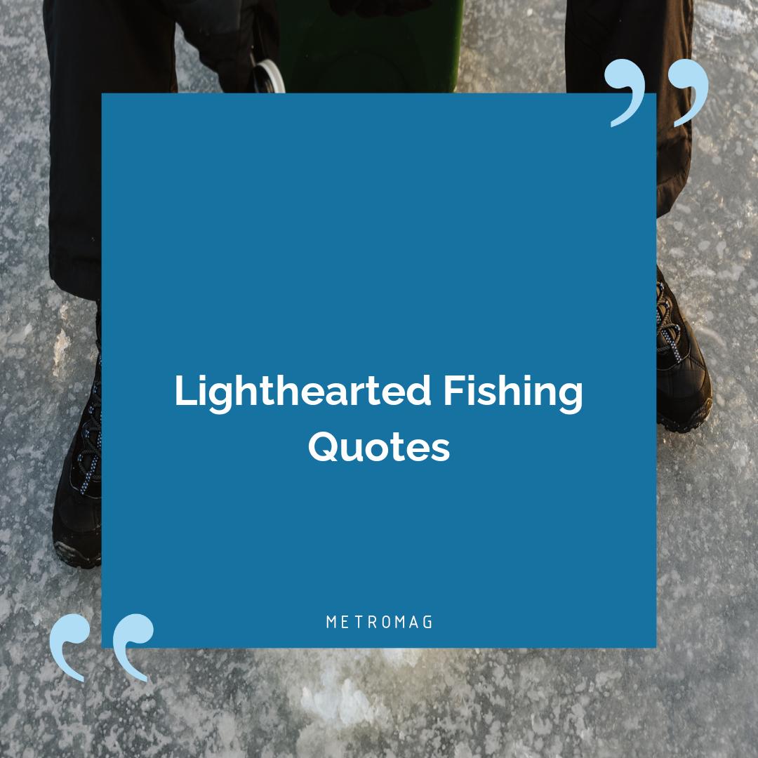 Lighthearted Fishing Quotes