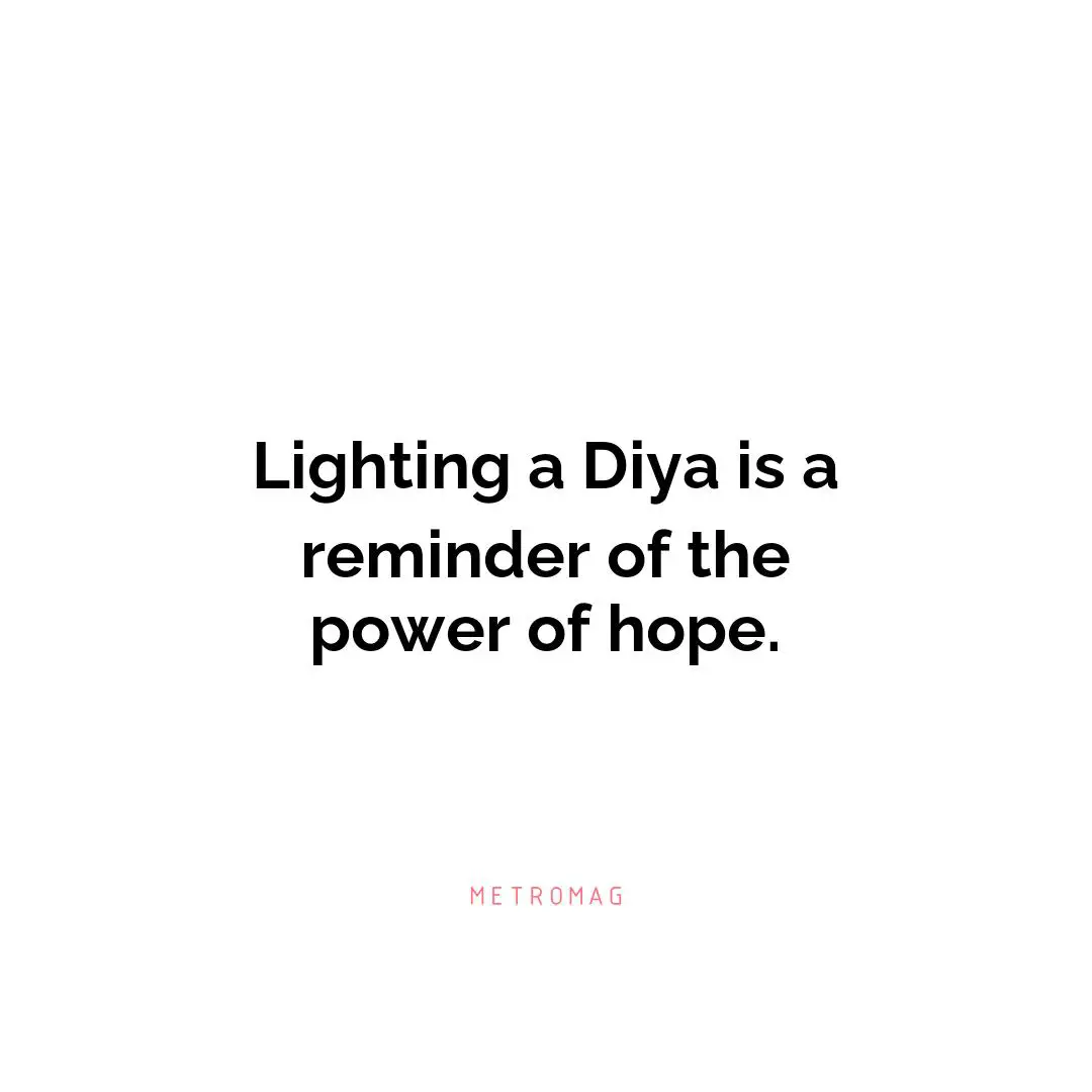 Lighting a Diya is a reminder of the power of hope.