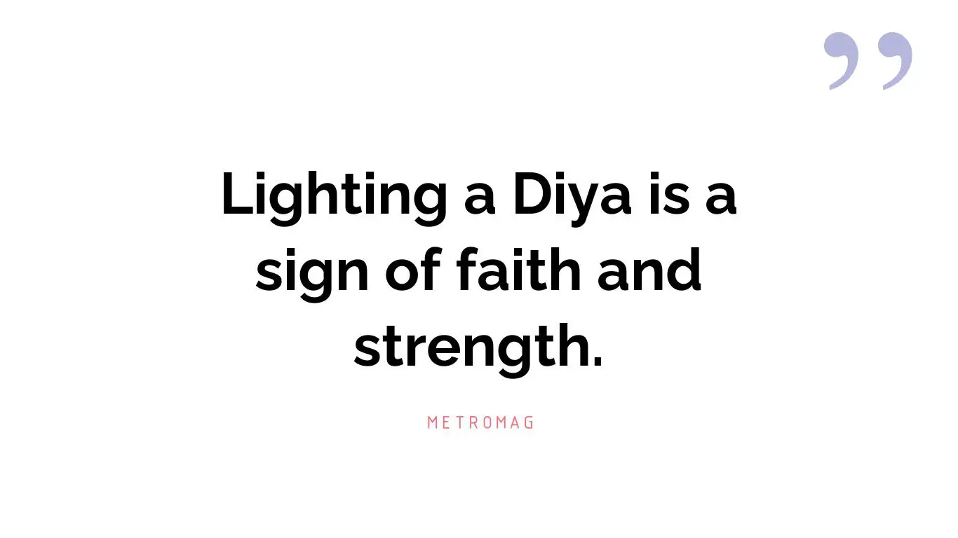 Lighting a Diya is a sign of faith and strength.