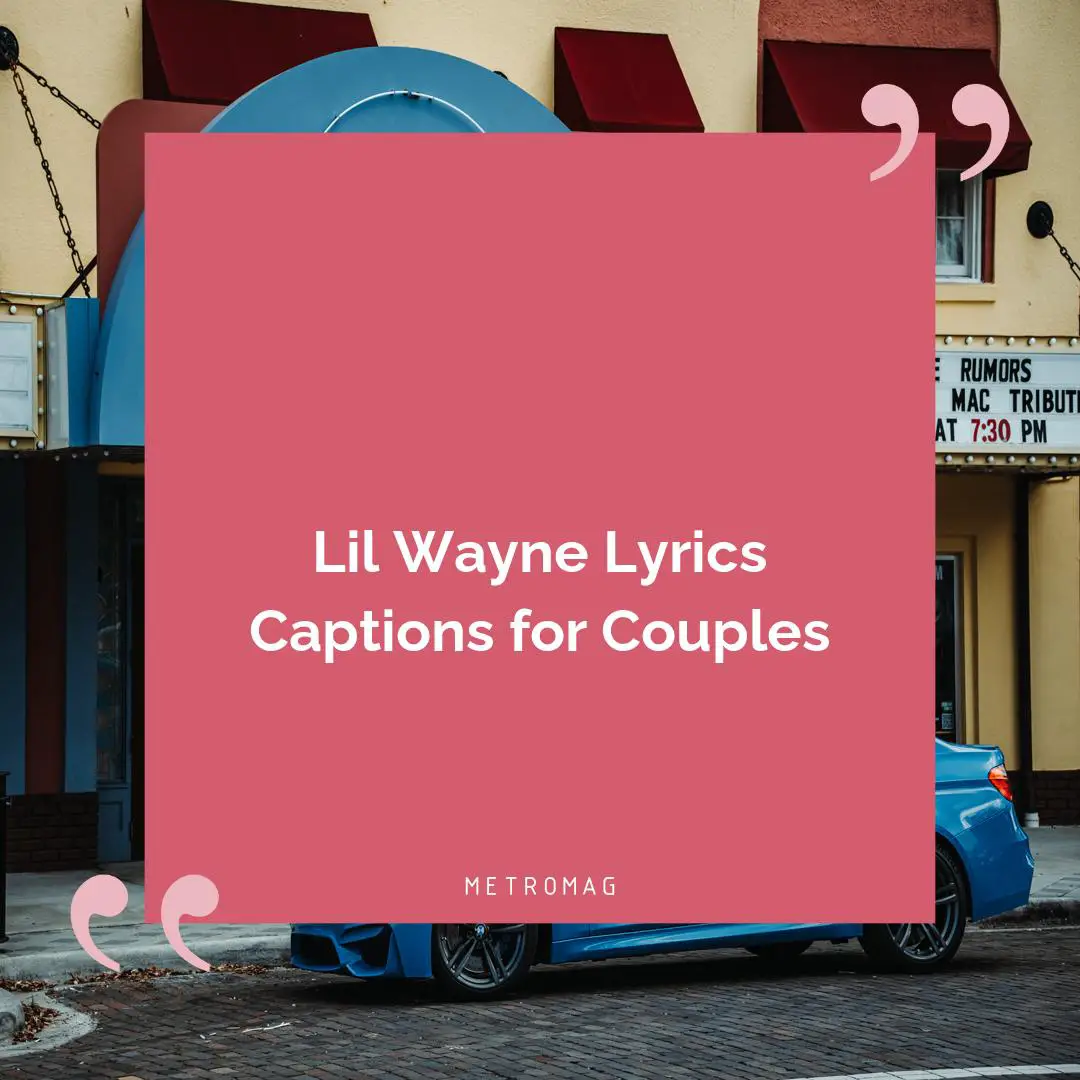 Lil Wayne Lyrics Captions for Couples