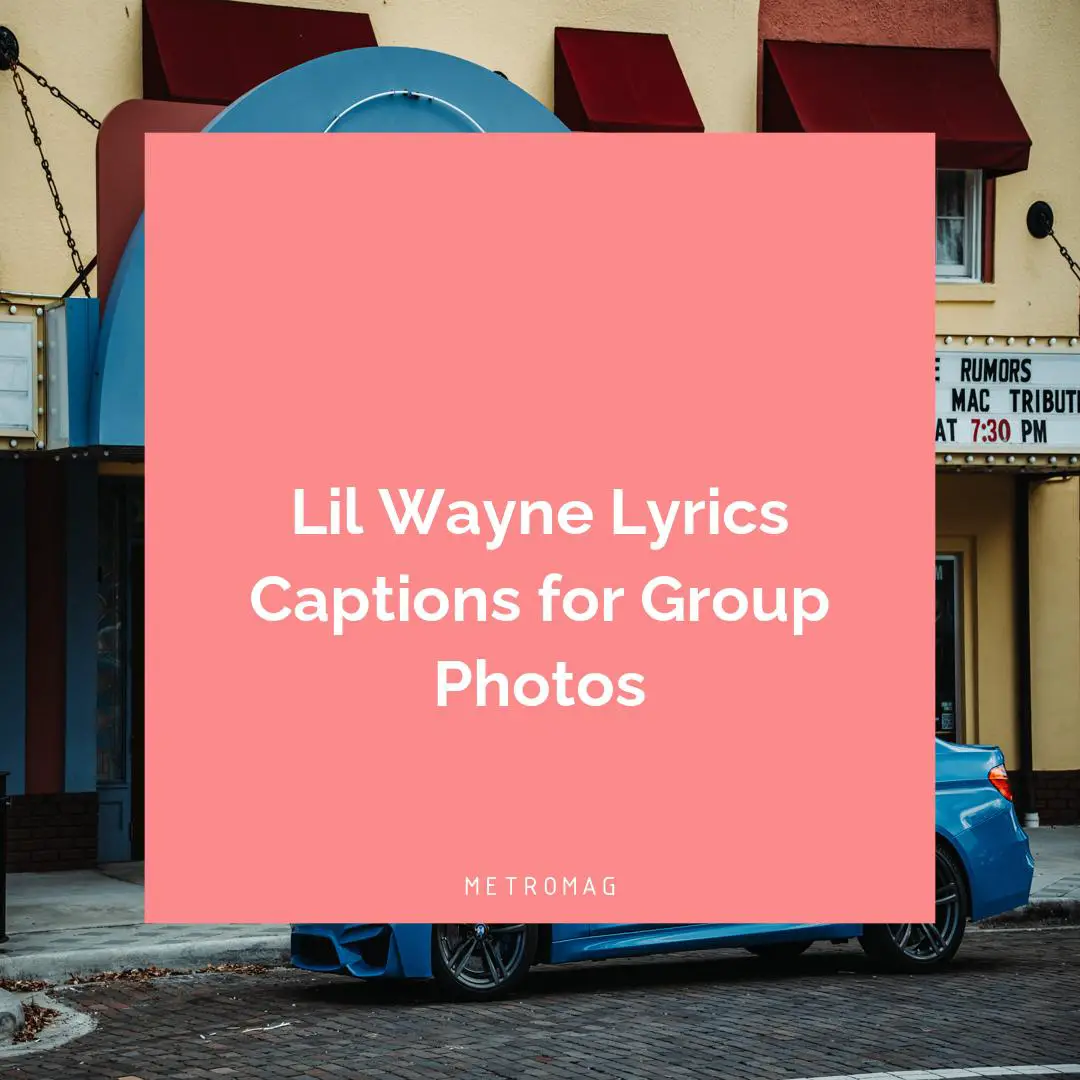 Lil Wayne Lyrics Captions for Group Photos