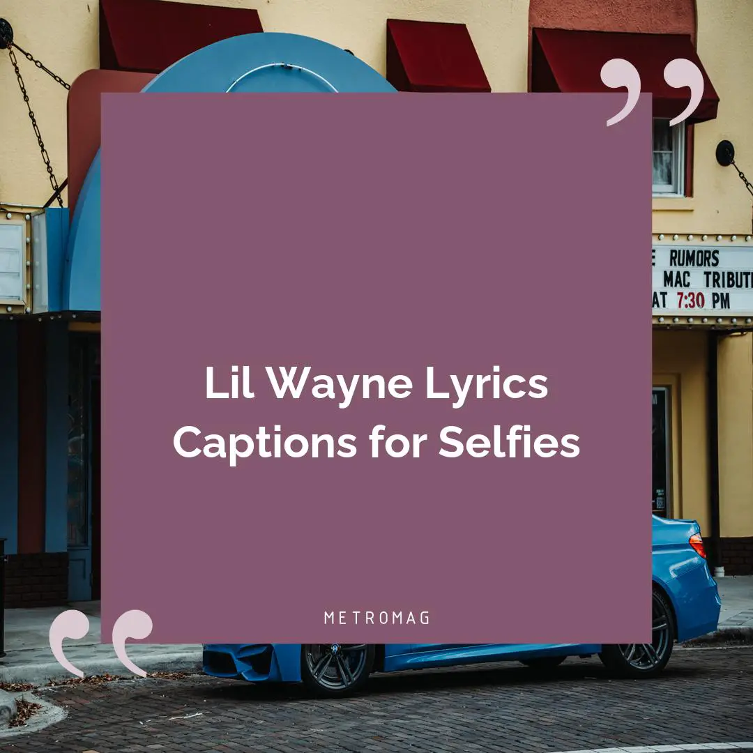 Lil Wayne Lyrics Captions for Selfies