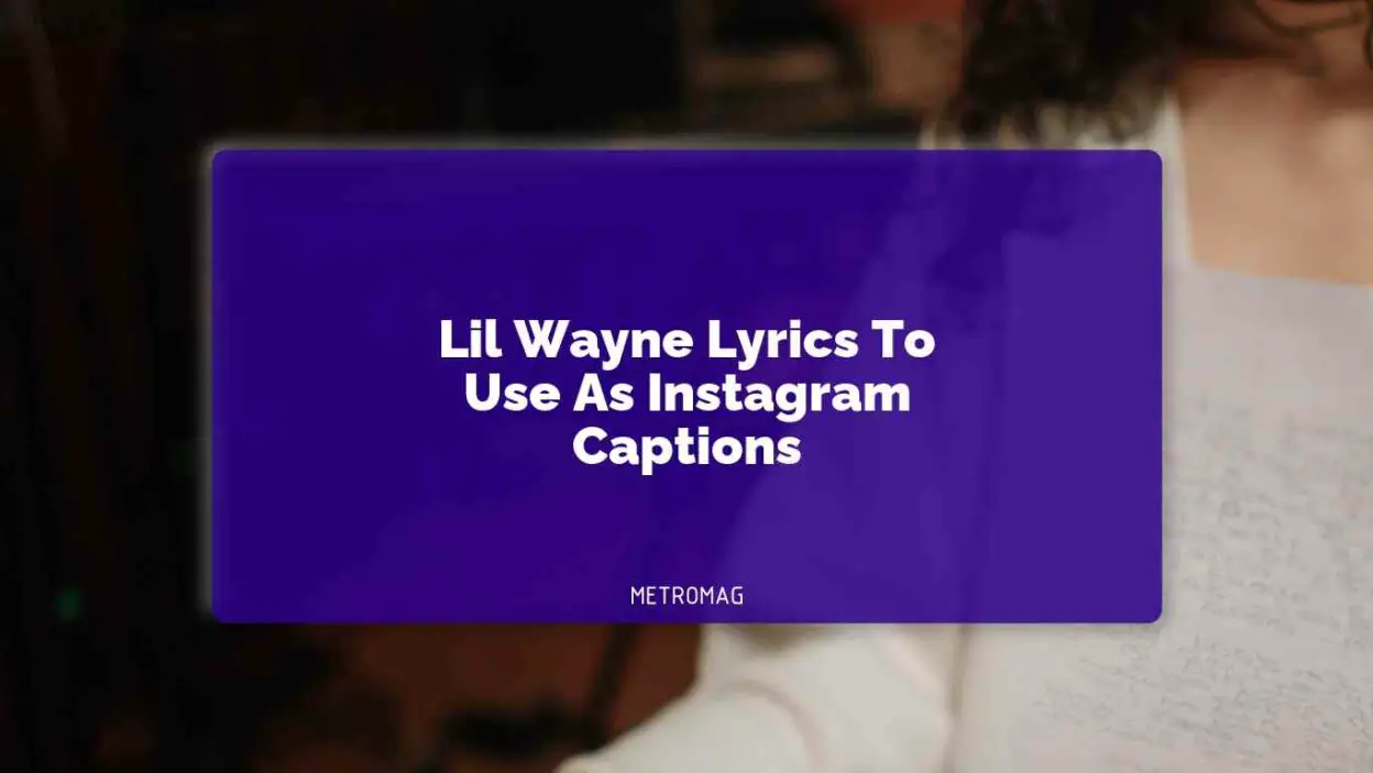 Lil Wayne Lyrics To Use As Instagram Captions
