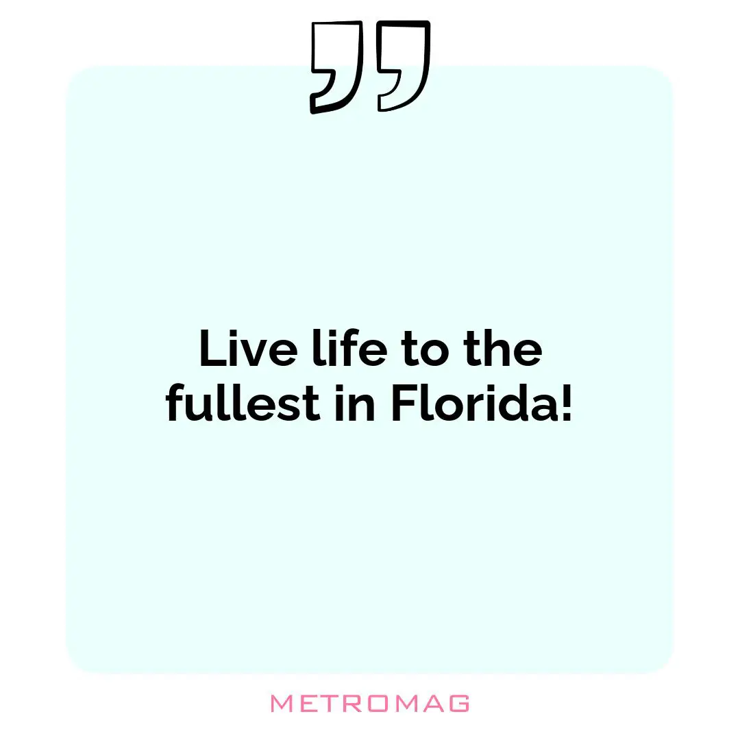 Live life to the fullest in Florida!