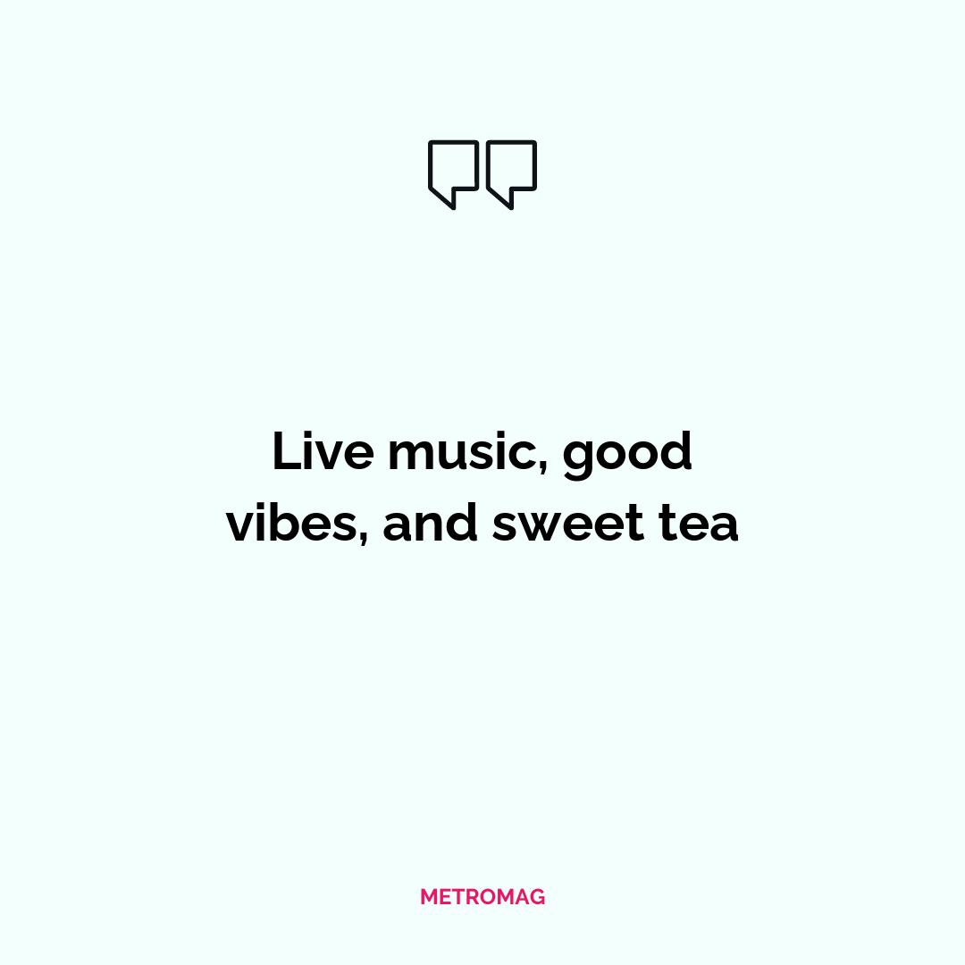 Live music, good vibes, and sweet tea