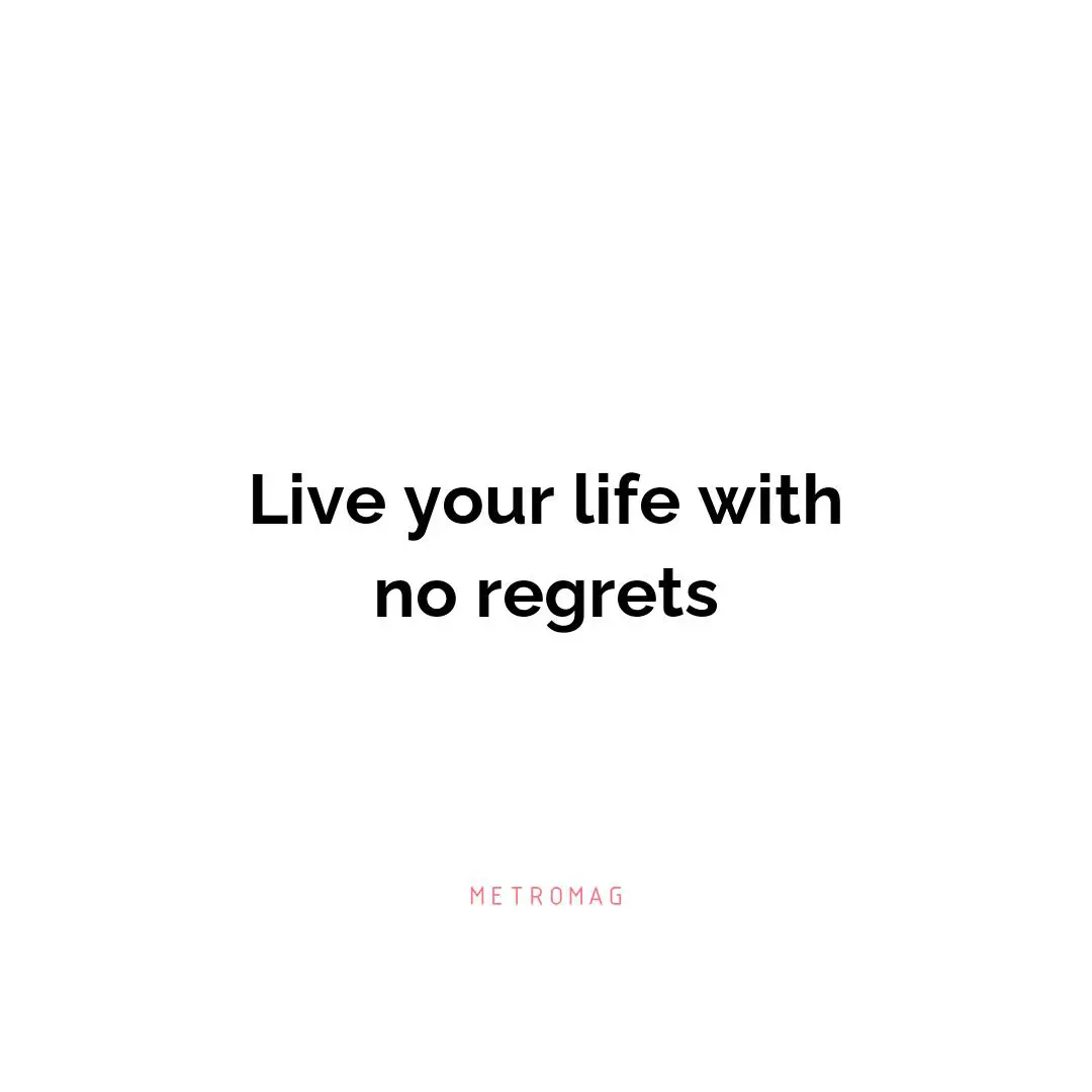 Live your life with no regrets