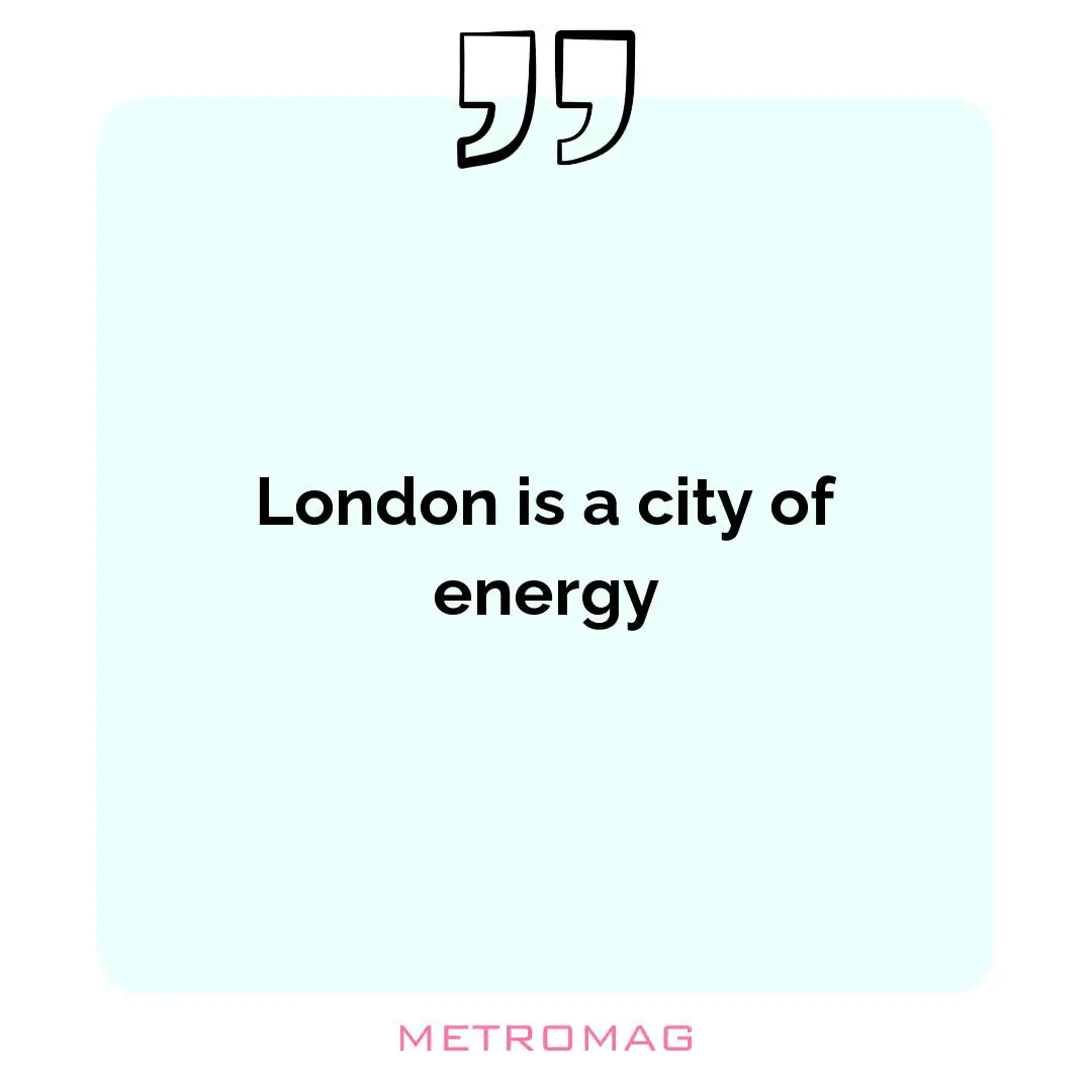 London is a city of energy