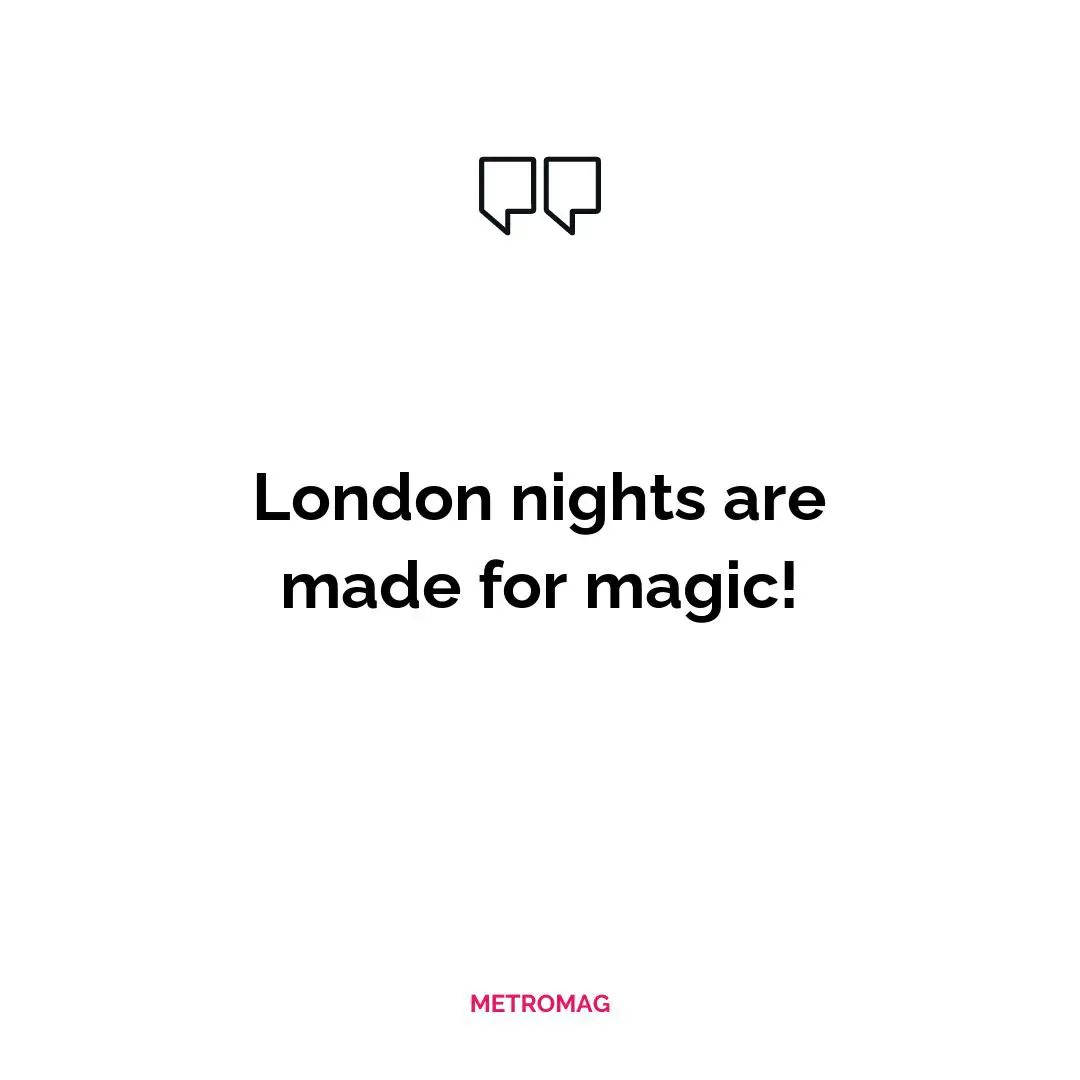 London nights are made for magic!