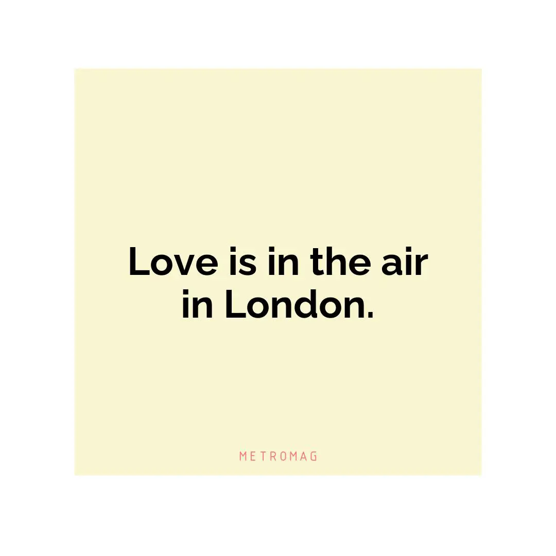 Love is in the air in London.