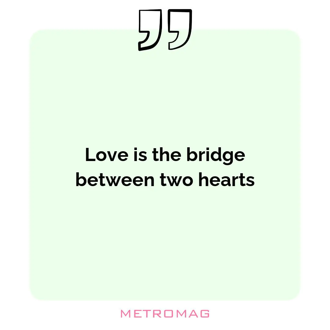 Love is the bridge between two hearts