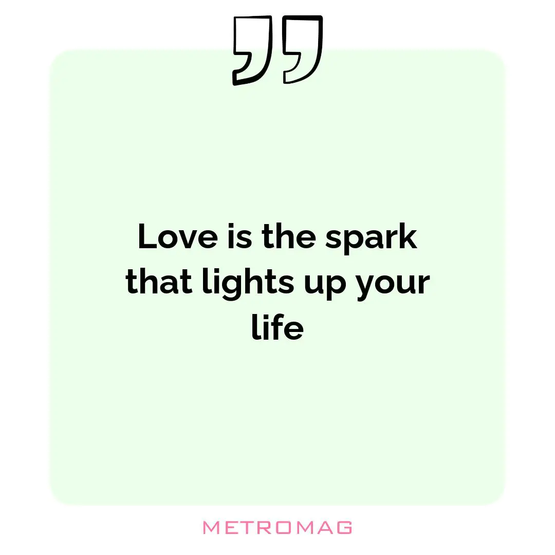 Love is the spark that lights up your life