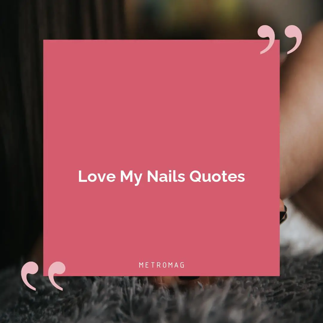 Love My Nails Quotes