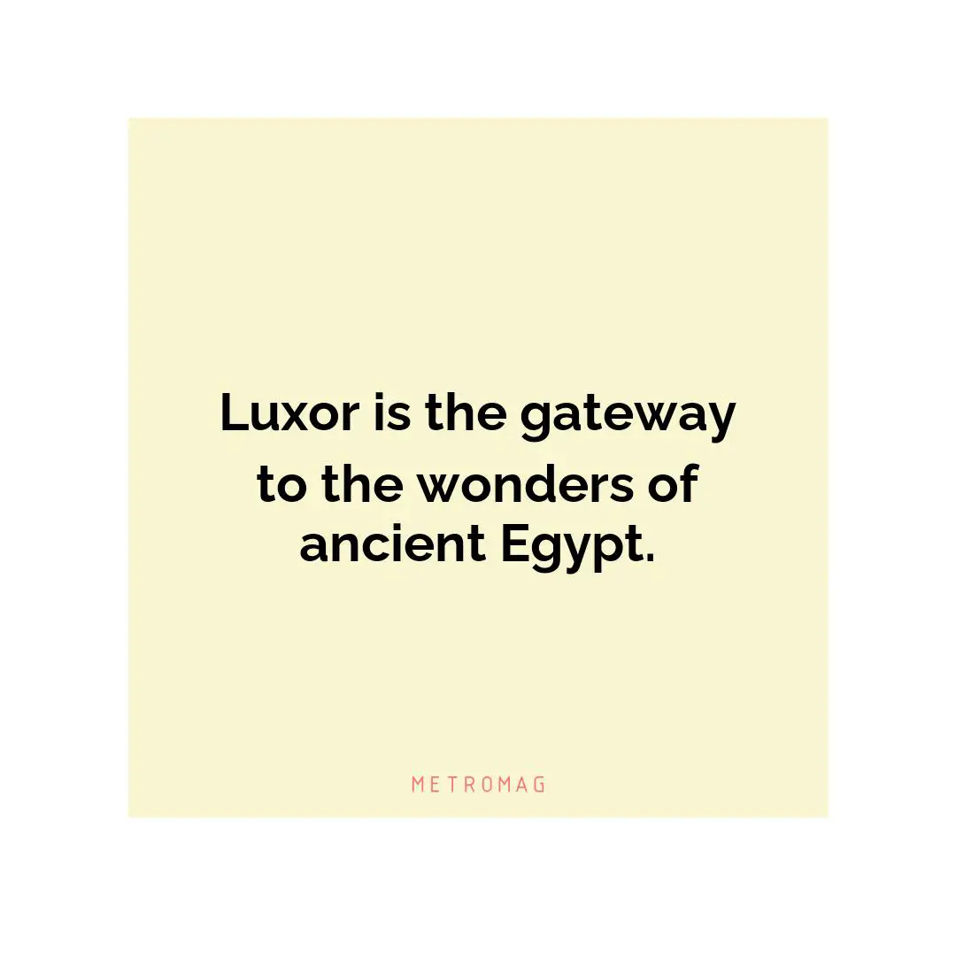 Luxor is the gateway to the wonders of ancient Egypt.