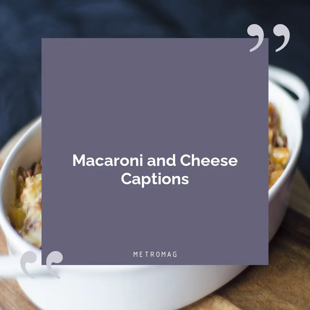 Macaroni and Cheese Captions