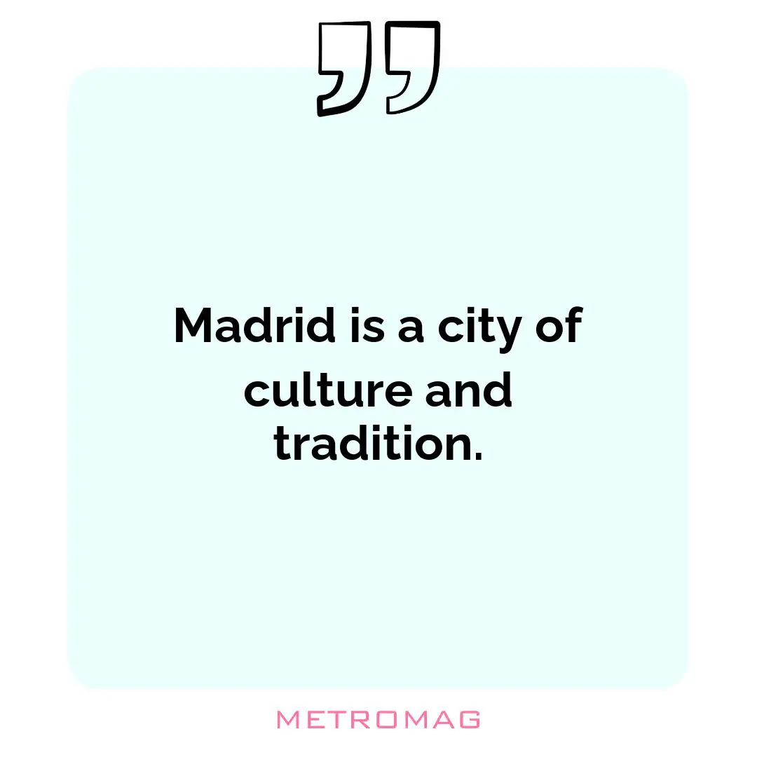Madrid is a city of culture and tradition.