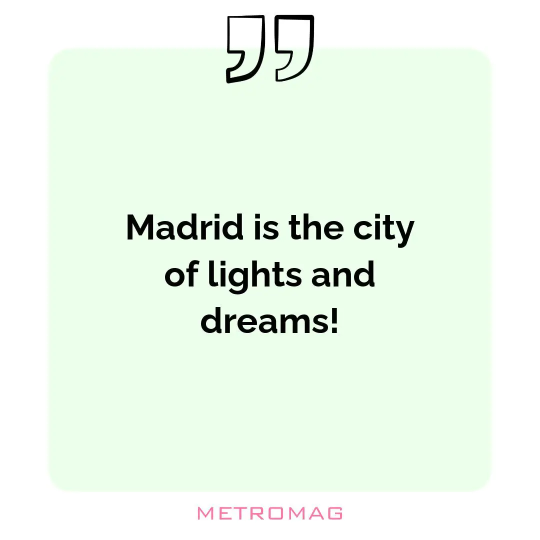 Madrid is the city of lights and dreams!