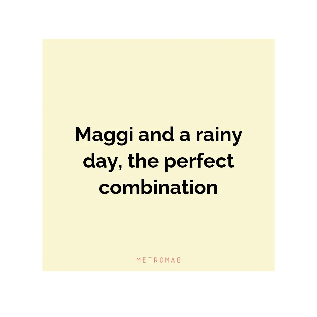Maggi and a rainy day, the perfect combination