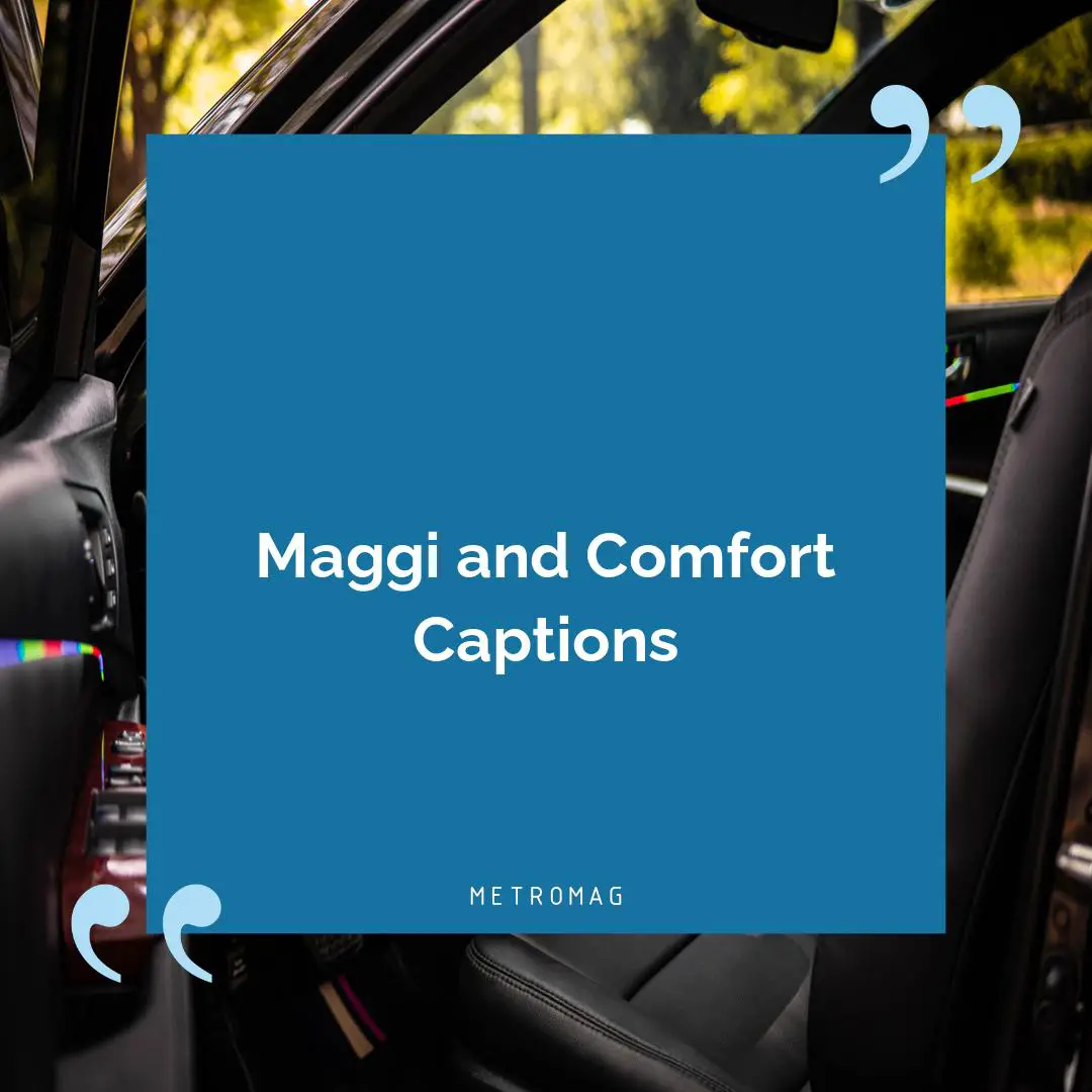 Maggi and Comfort Captions