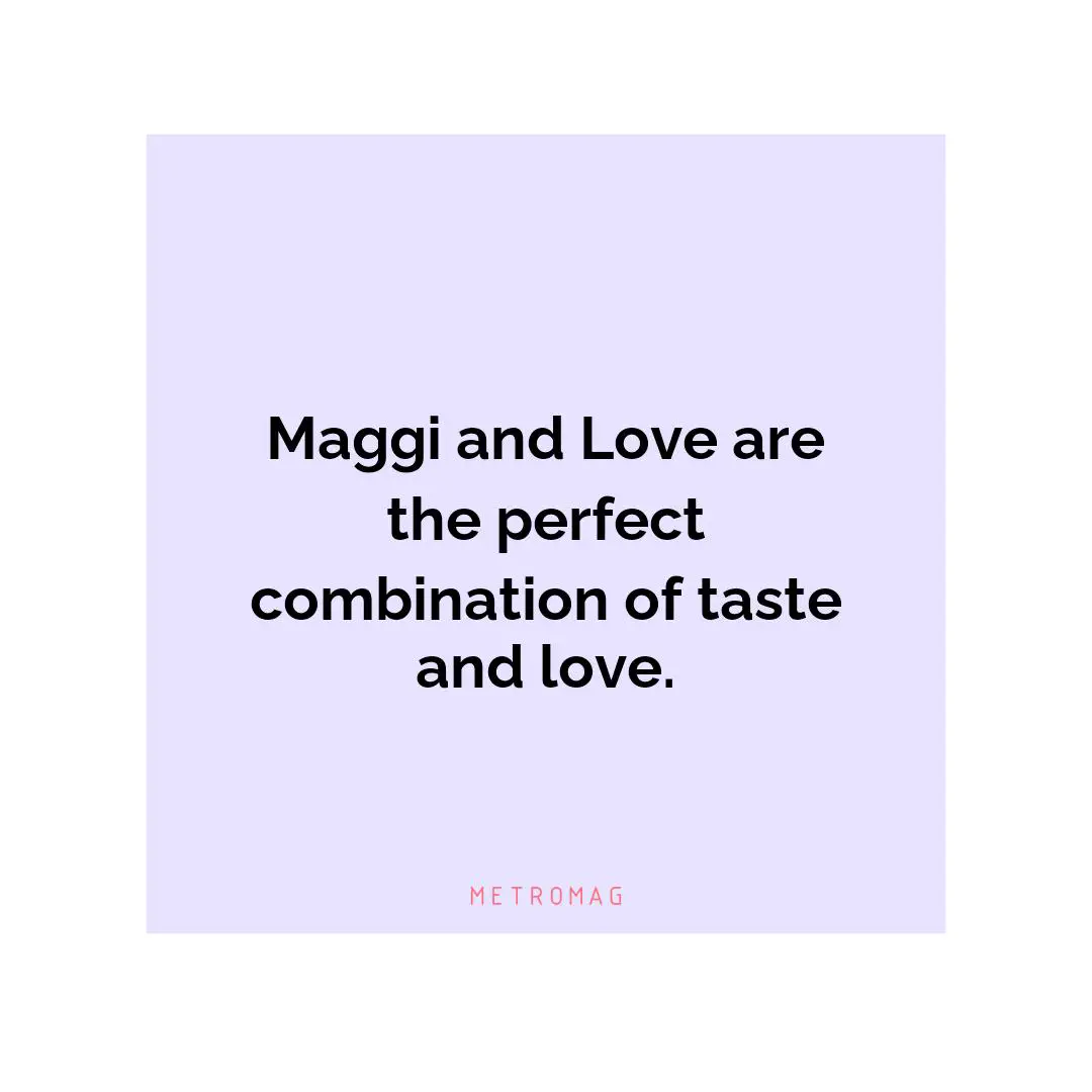 Maggi and Love are the perfect combination of taste and love.