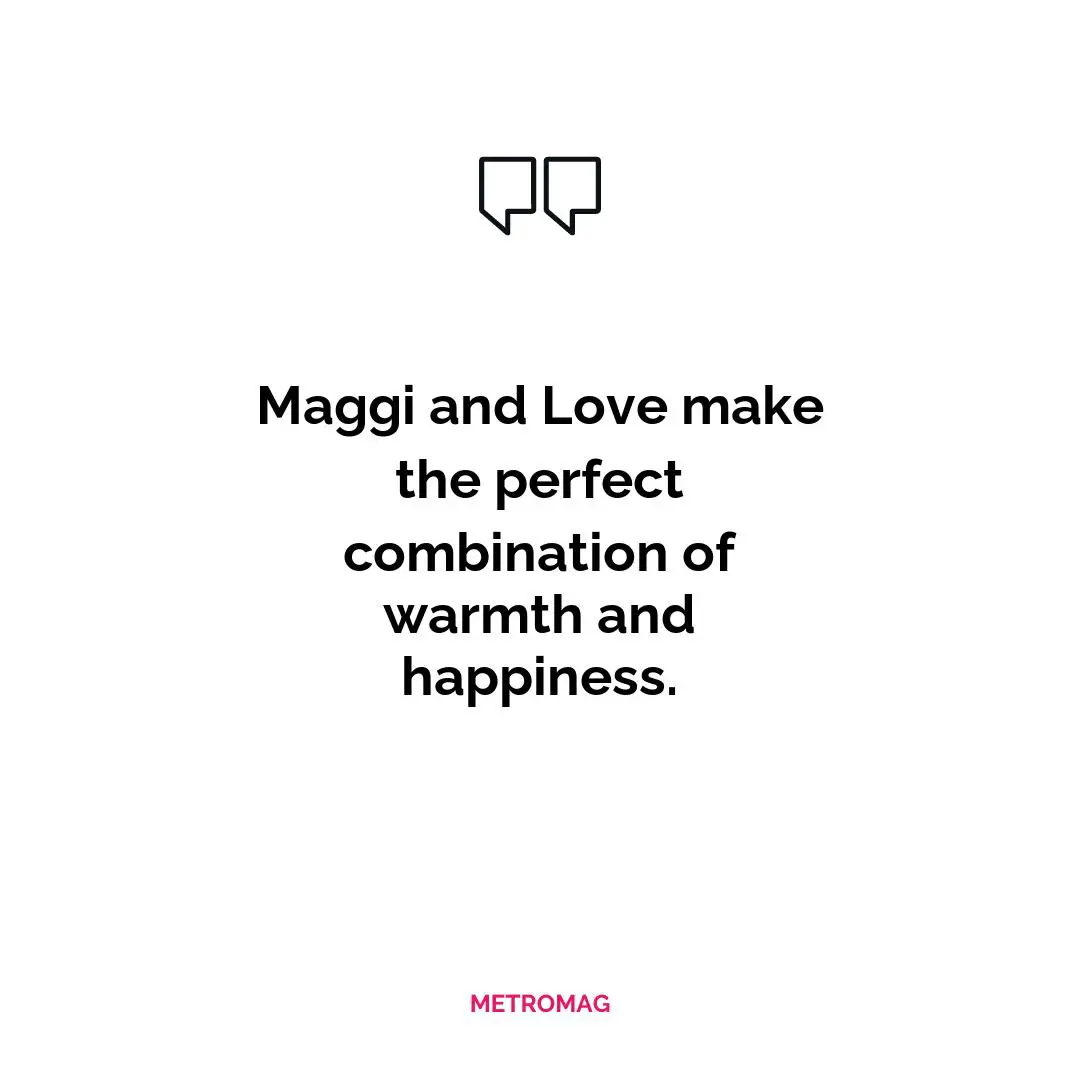 Maggi and Love make the perfect combination of warmth and happiness.
