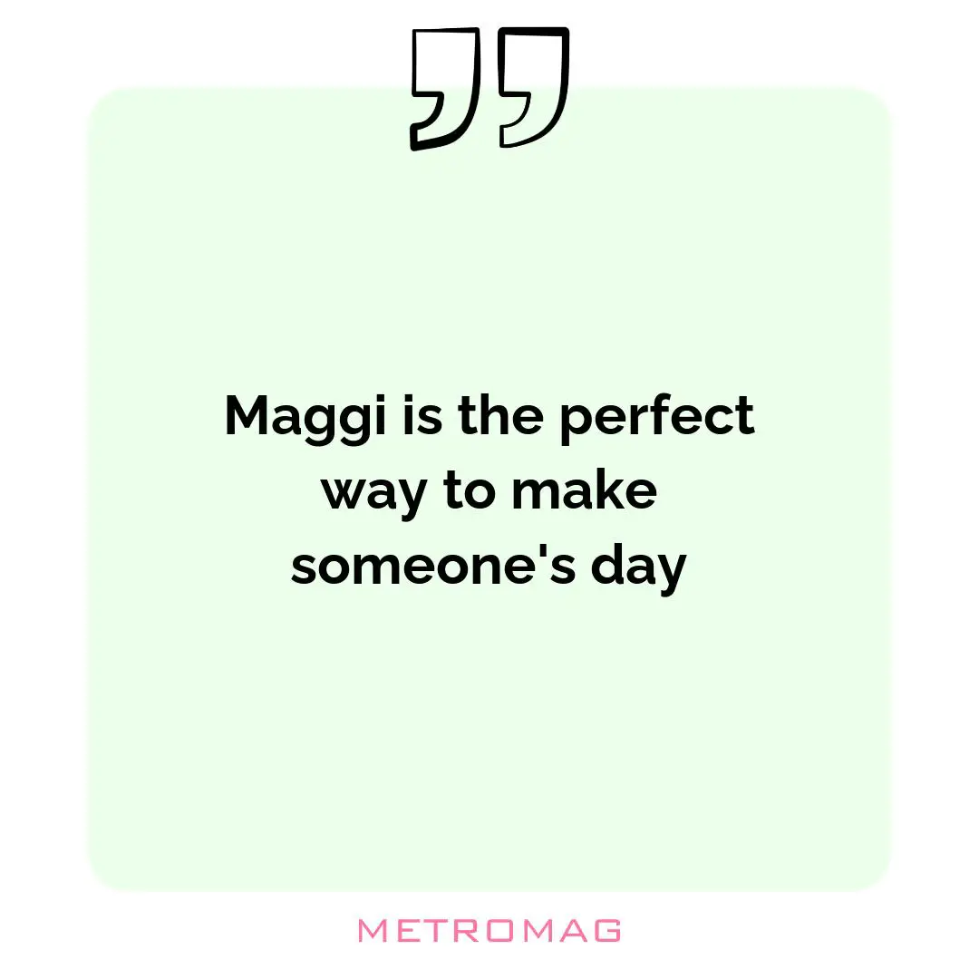 Maggi is the perfect way to make someone's day