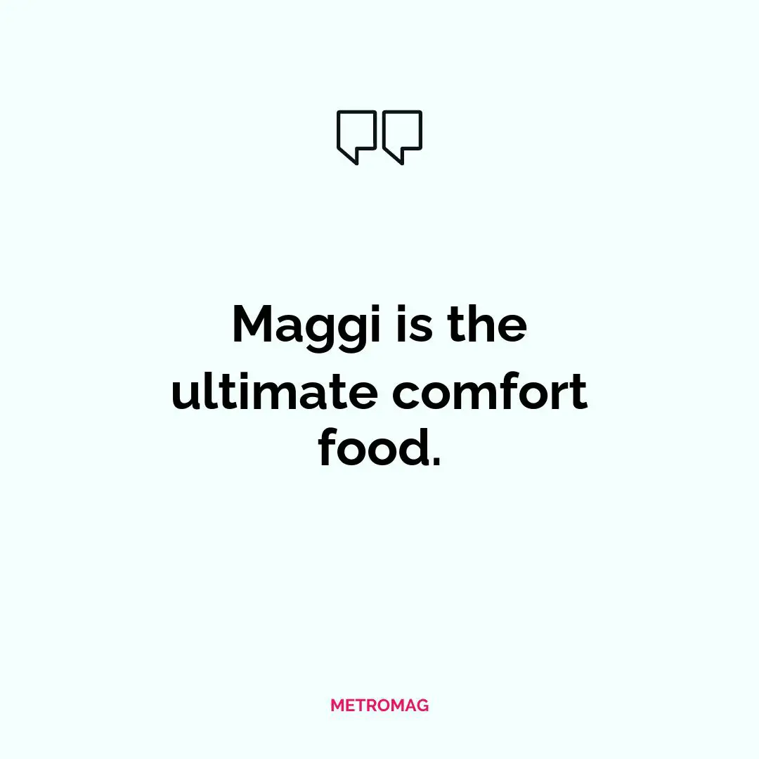 Maggi is the ultimate comfort food.