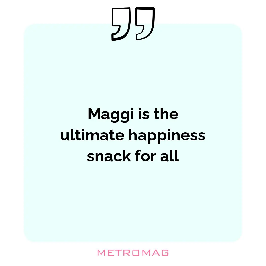 Maggi is the ultimate happiness snack for all