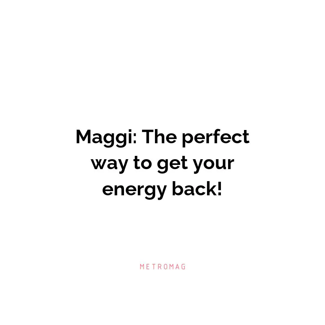 Maggi: The perfect way to get your energy back!