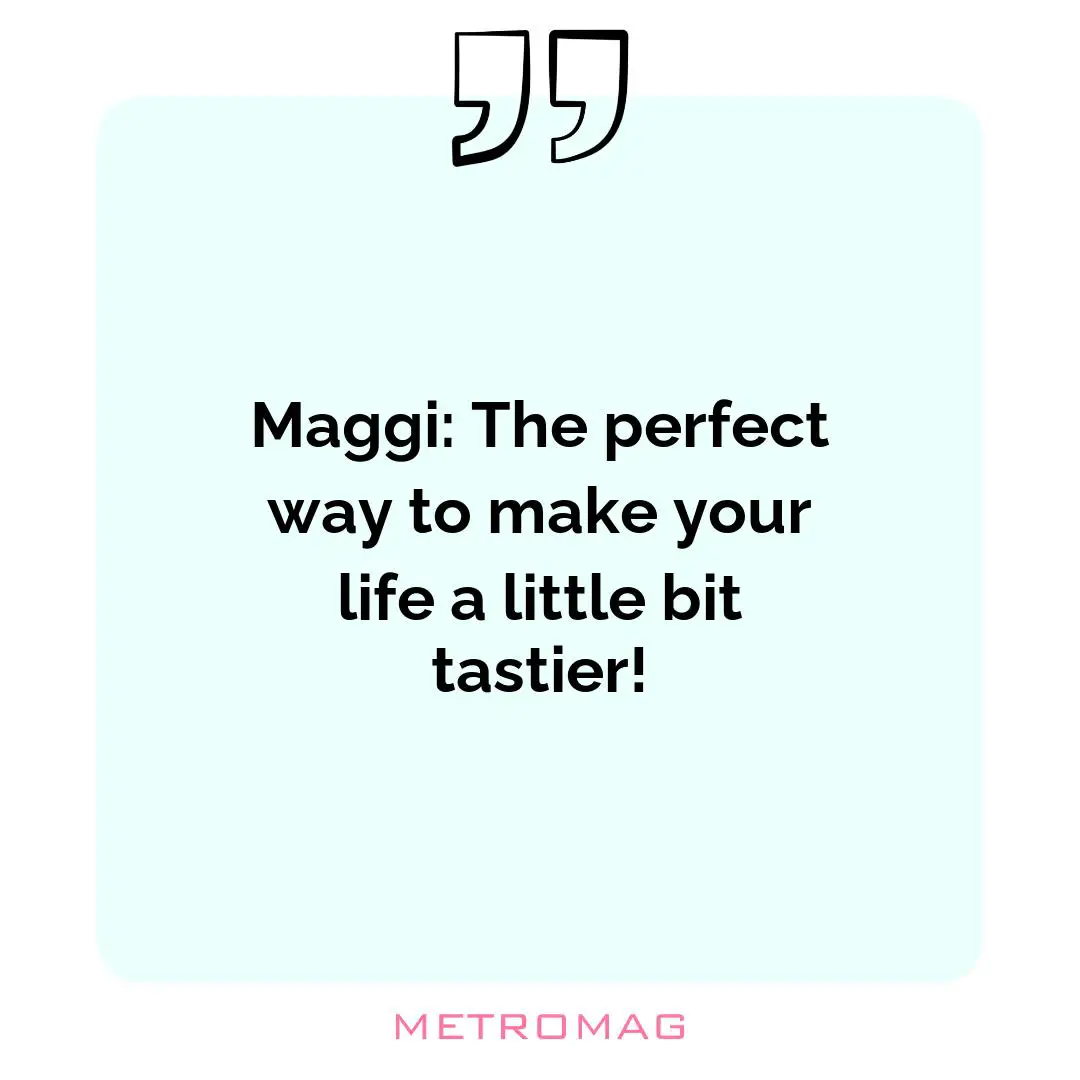 Maggi: The perfect way to make your life a little bit tastier!