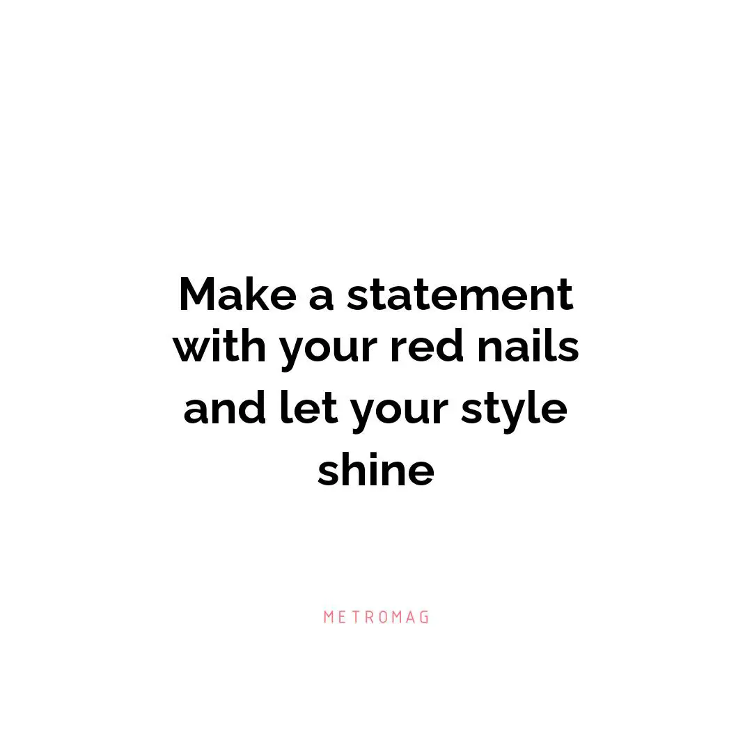 Make a statement with your red nails and let your style shine