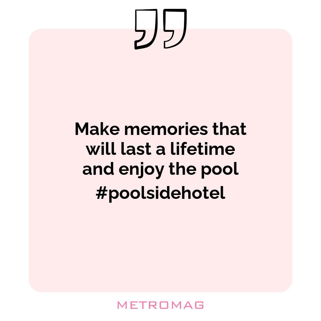 Make memories that will last a lifetime and enjoy the pool #poolsidehotel