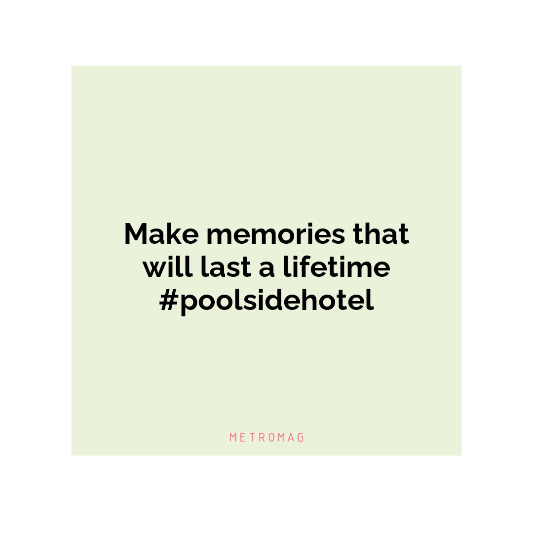 Make memories that will last a lifetime #poolsidehotel