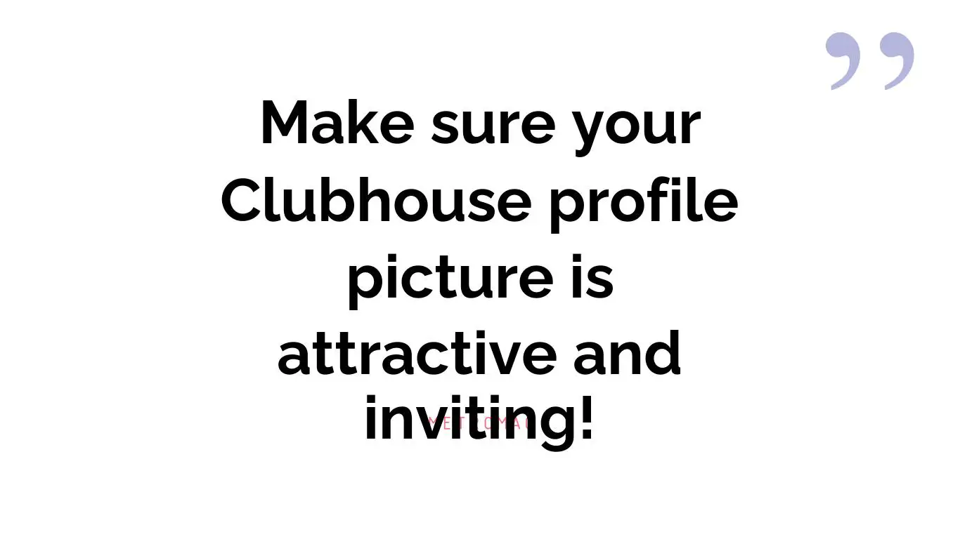 Make sure your Clubhouse profile picture is attractive and inviting!