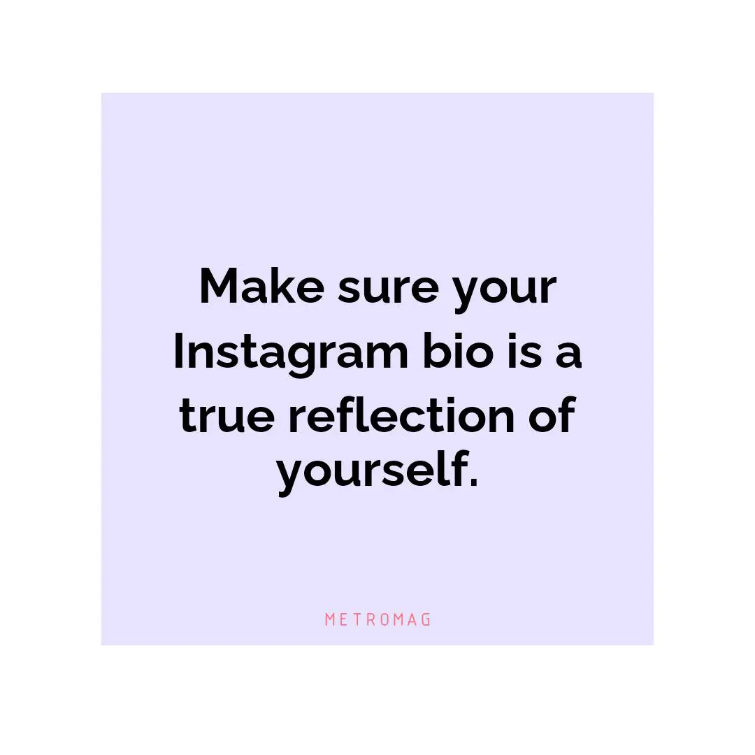 Make sure your Instagram bio is a true reflection of yourself.