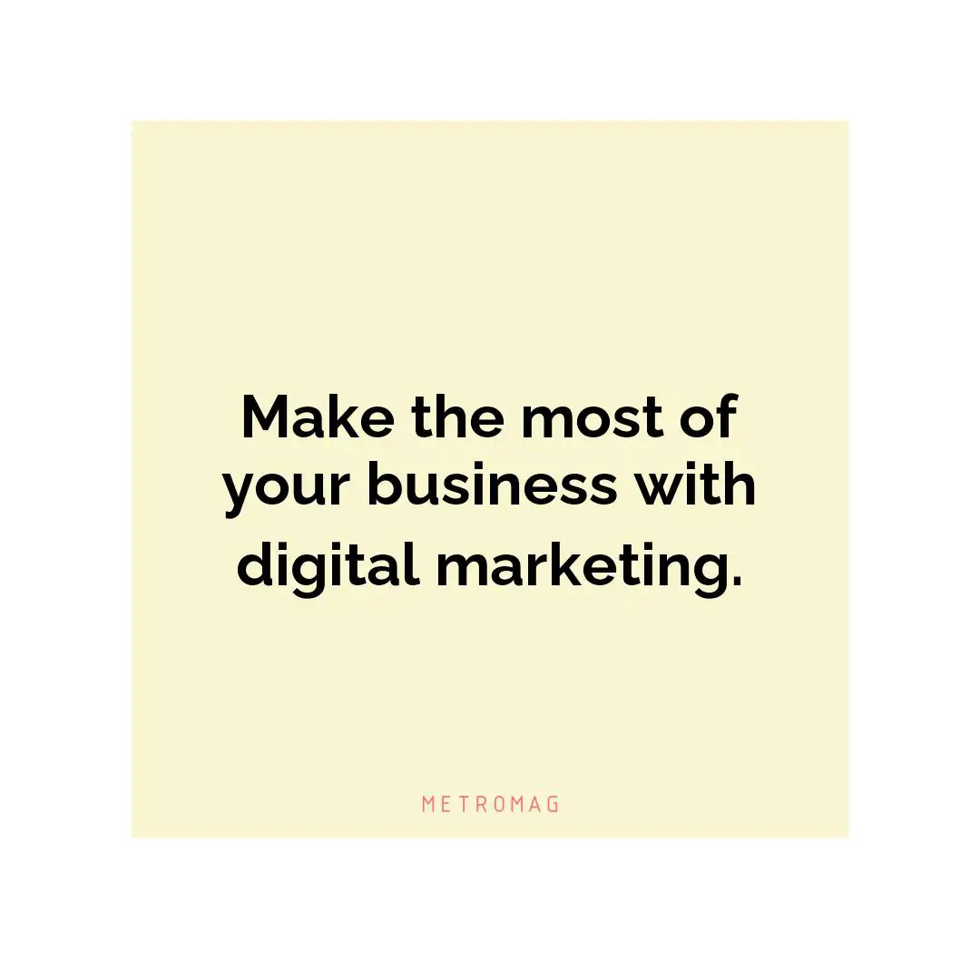 Make the most of your business with digital marketing.