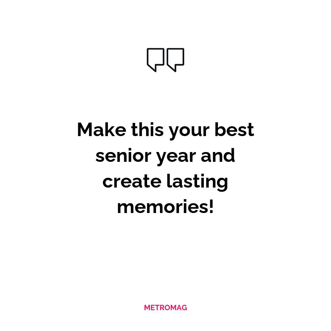Make this your best senior year and create lasting memories!