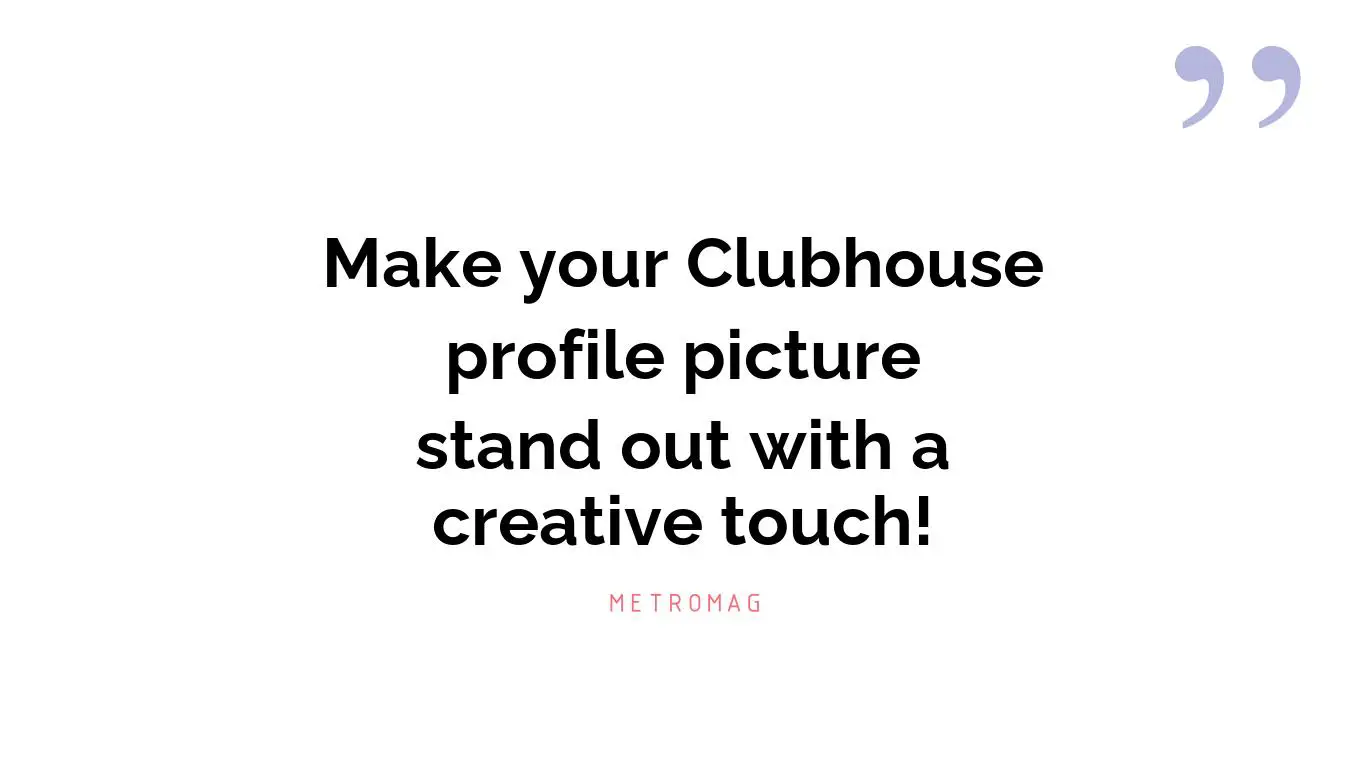 Make your Clubhouse profile picture stand out with a creative touch!