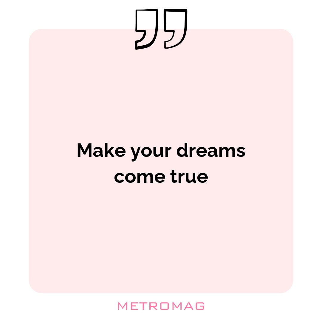 Make your dreams come true