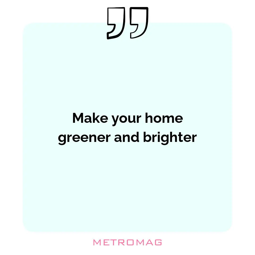 Make your home greener and brighter