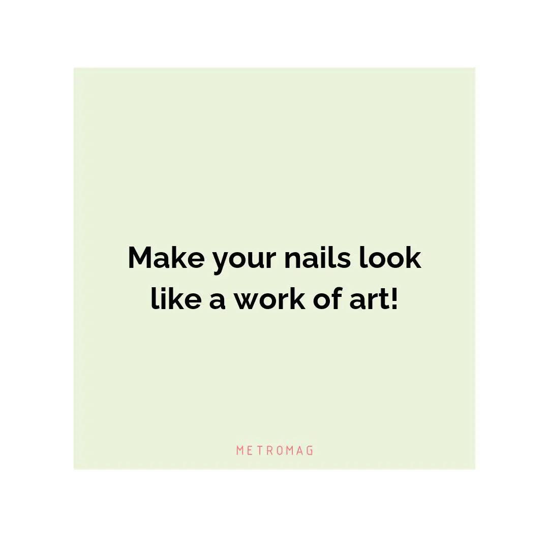 Make your nails look like a work of art!