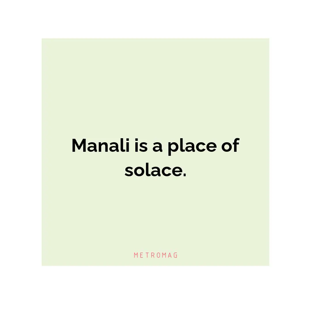 Manali is a place of solace.