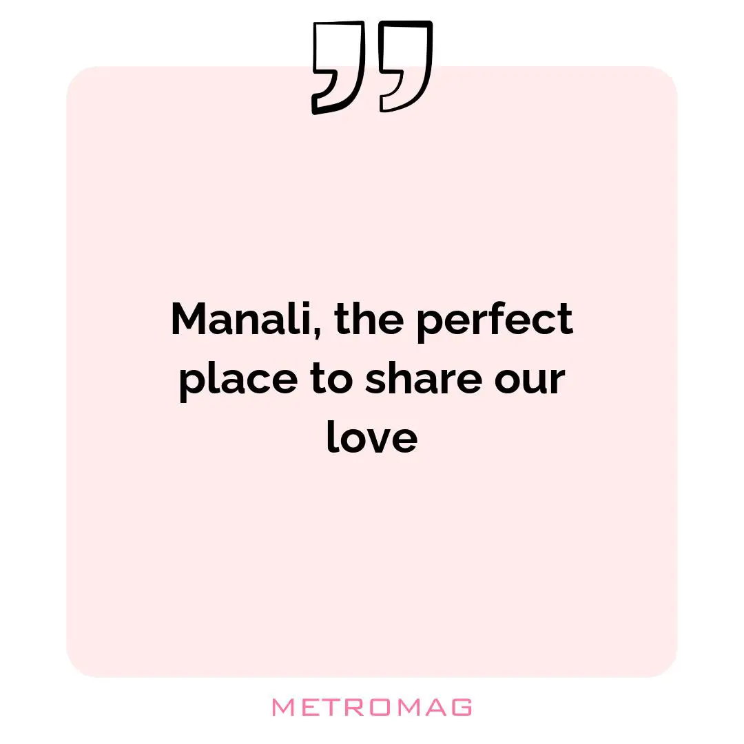 Manali, the perfect place to share our love