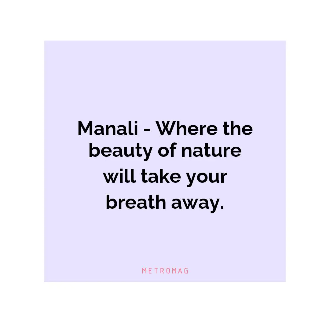 Manali - Where the beauty of nature will take your breath away.