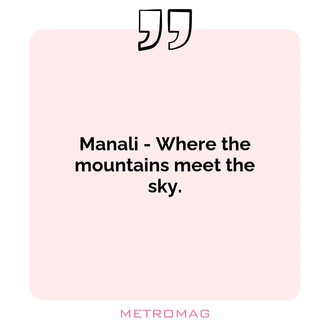 Manali - Where the mountains meet the sky.
