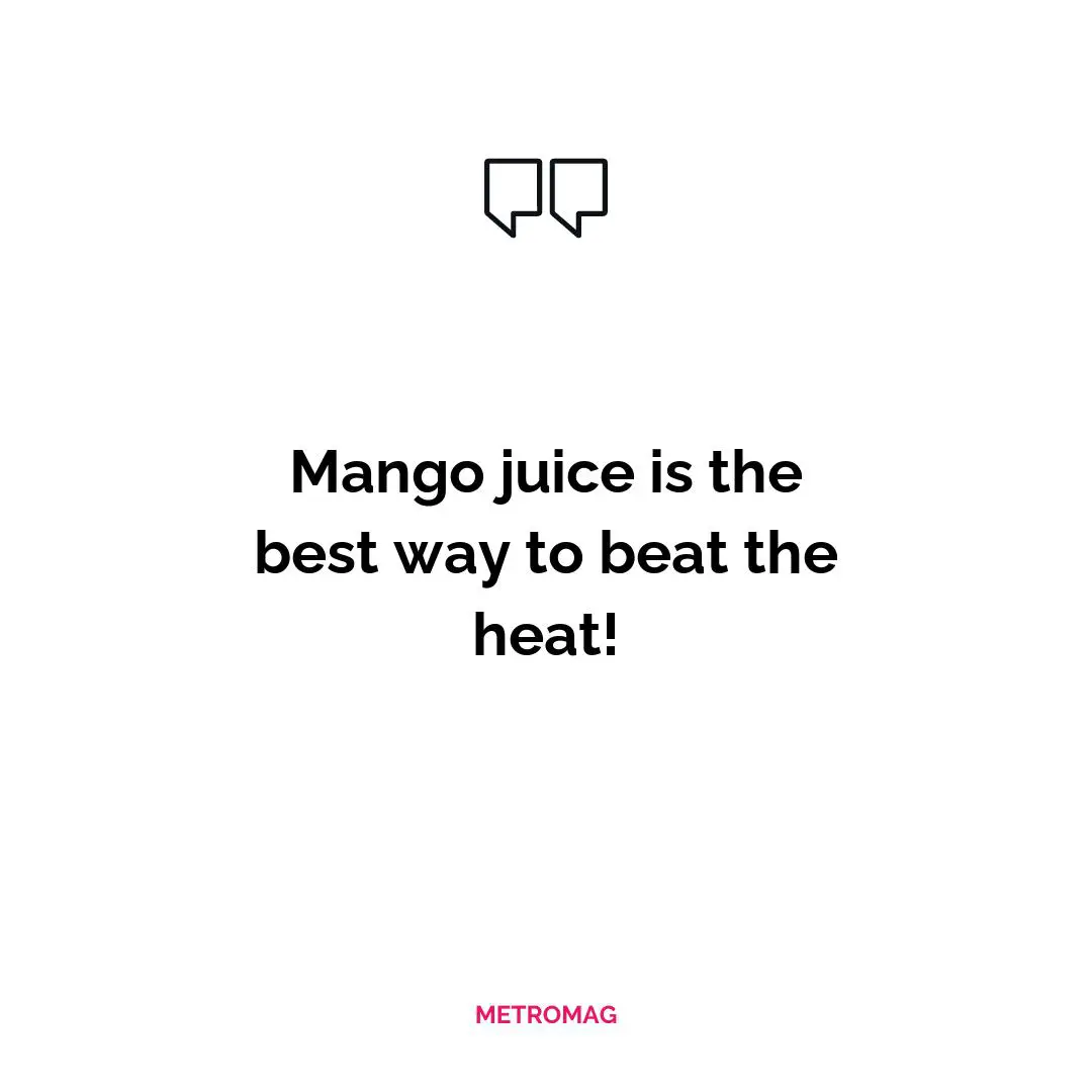 Mango juice is the best way to beat the heat!