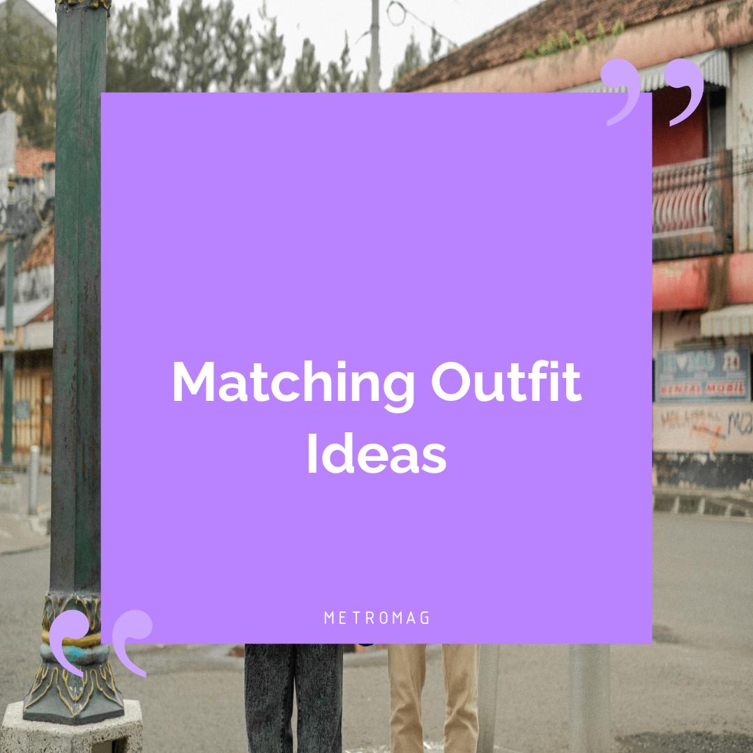 Matching Outfit Ideas