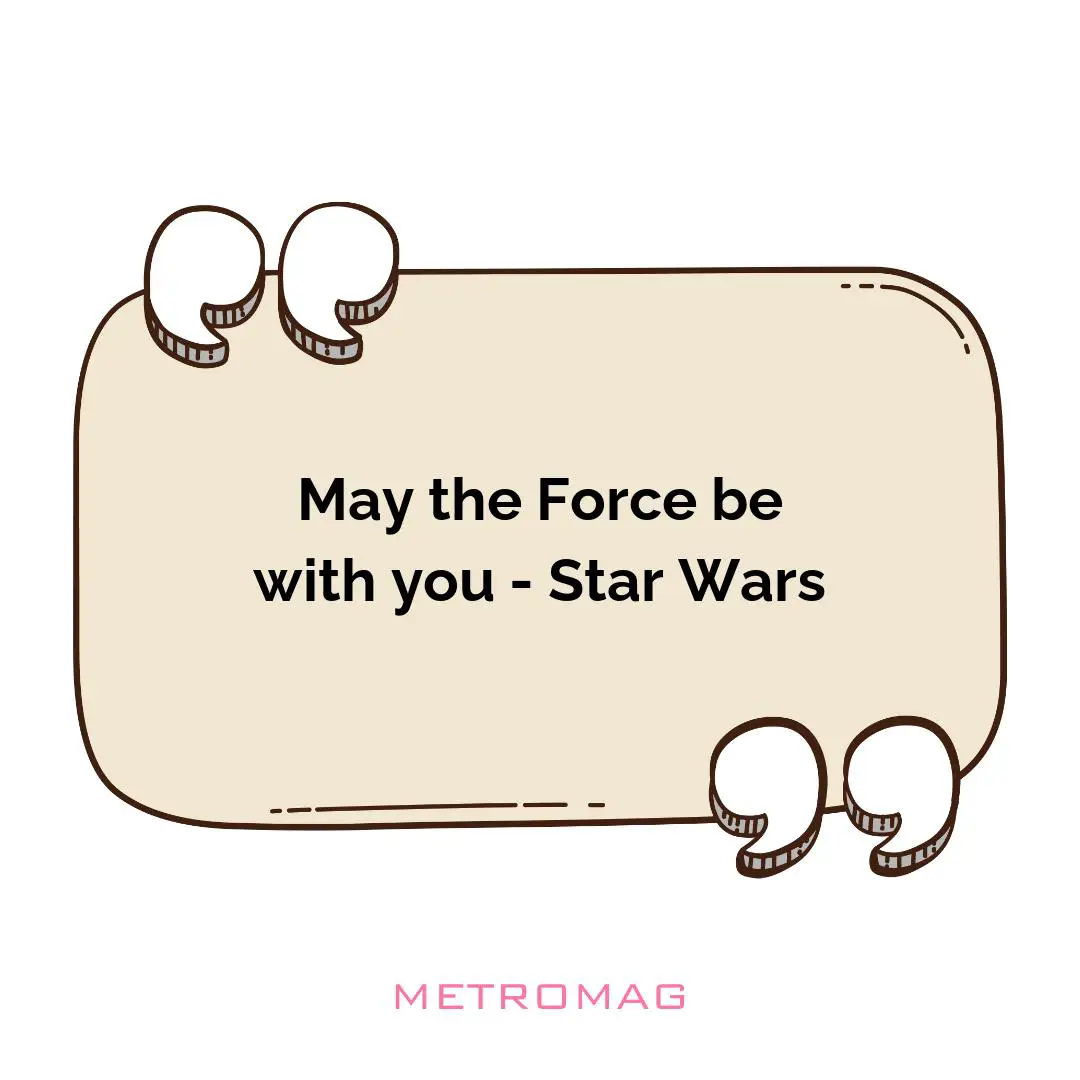 May the Force be with you - Star Wars