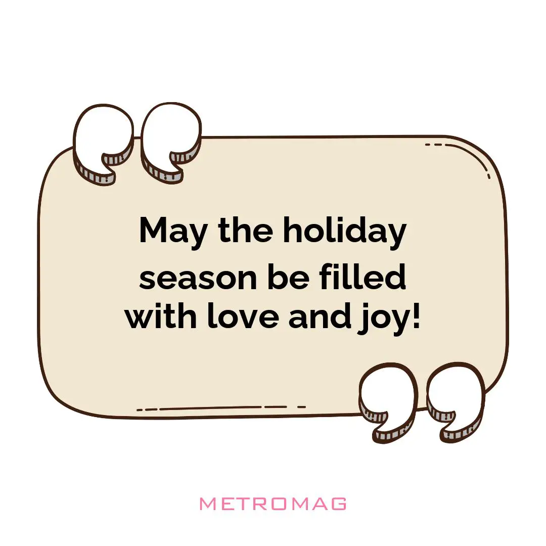 May the holiday season be filled with love and joy!